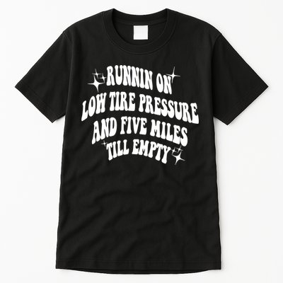 Running On Low Tire Pressure And Five Miles Till Empty Funny Tall T-Shirt