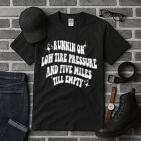 Running On Low Tire Pressure And Five Miles Till Empty Funny Tall T-Shirt