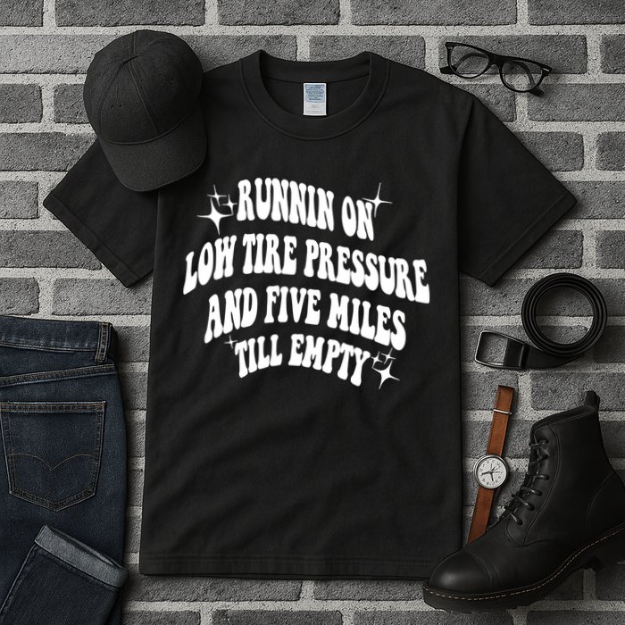 Running On Low Tire Pressure And Five Miles Till Empty Funny Tall T-Shirt