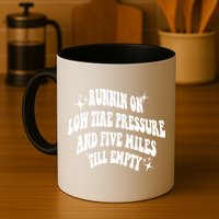 Running On Low Tire Pressure And Five Miles Till Empty Funny Mug