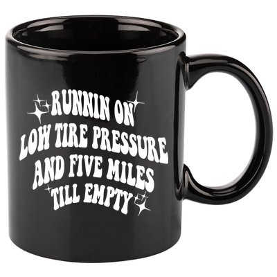 Running On Low Tire Pressure And Five Miles Till Empty Funny 11oz C Handle Ceramic Mug
