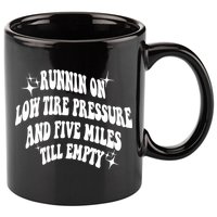 Running On Low Tire Pressure And Five Miles Till Empty Funny 11oz C Handle Ceramic Mug