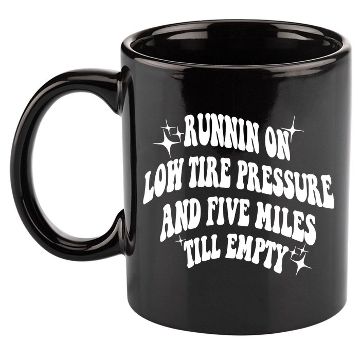 Running On Low Tire Pressure And Five Miles Till Empty Funny 11oz C Handle Ceramic Mug