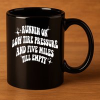 Running On Low Tire Pressure And Five Miles Till Empty Funny 11oz C Handle Ceramic Mug