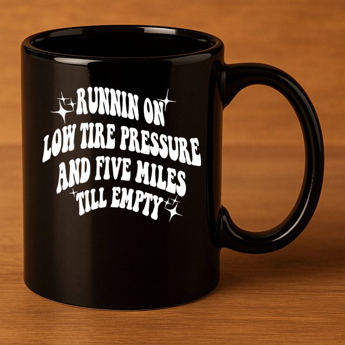 Running On Low Tire Pressure And Five Miles Till Empty Funny 11oz C Handle Ceramic Mug