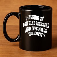 Running On Low Tire Pressure And Five Miles Till Empty Funny 11oz C Handle Ceramic Mug