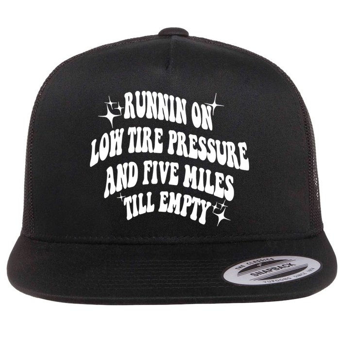 Running On Low Tire Pressure And Five Miles Till Empty Funny Flatbill Hat