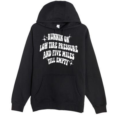 Running On Low Tire Pressure And Five Miles Till Empty Funny Premium Pullover Hoodie