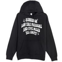 Running On Low Tire Pressure And Five Miles Till Empty Funny Premium Pullover Hoodie