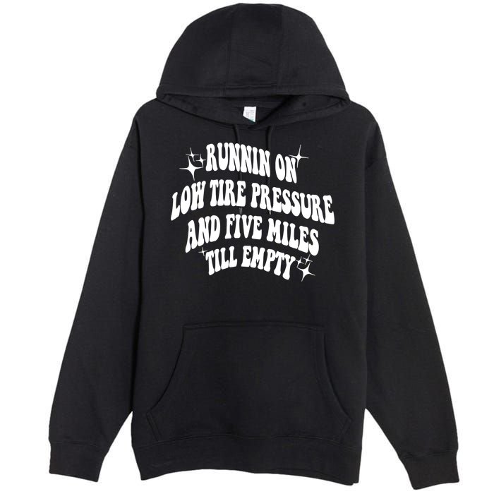 Running On Low Tire Pressure And Five Miles Till Empty Funny Premium Pullover Hoodie