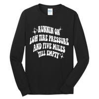 Running On Low Tire Pressure And Five Miles Till Empty Funny Tall Long Sleeve T-Shirt