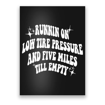 Running On Low Tire Pressure And Five Miles Till Empty Funny Poster