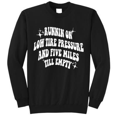 Running On Low Tire Pressure And Five Miles Till Empty Funny Tall Sweatshirt