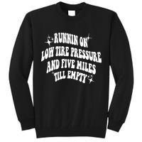 Running On Low Tire Pressure And Five Miles Till Empty Funny Tall Sweatshirt