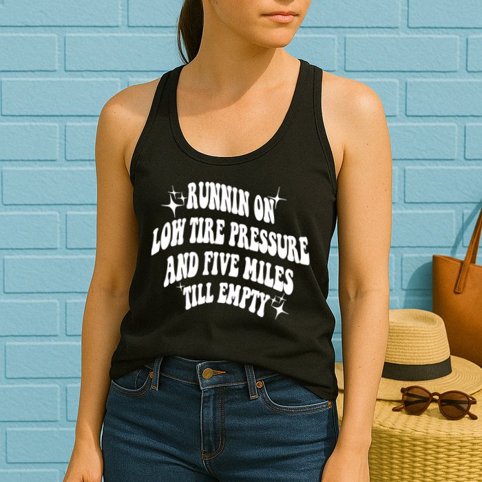 Running On Low Tire Pressure And Five Miles Till Empty Funny Womens Tank Top