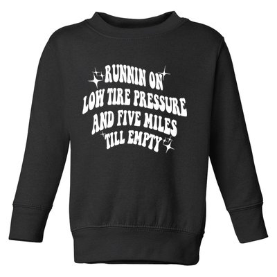 Running On Low Tire Pressure And Five Miles Till Empty Funny Toddler Sweatshirt