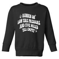 Running On Low Tire Pressure And Five Miles Till Empty Funny Toddler Sweatshirt