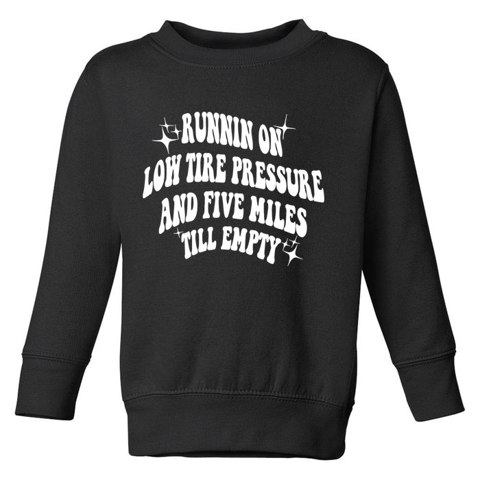 Running On Low Tire Pressure And Five Miles Till Empty Funny Toddler Sweatshirt