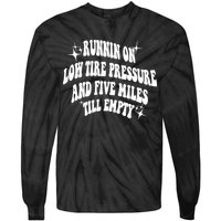 Running On Low Tire Pressure And Five Miles Till Empty Funny Tie-Dye Long Sleeve Shirt