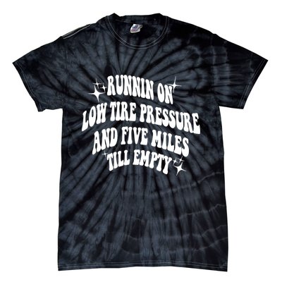Running On Low Tire Pressure And Five Miles Till Empty Funny Tie-Dye T-Shirt