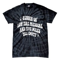 Running On Low Tire Pressure And Five Miles Till Empty Funny Tie-Dye T-Shirt