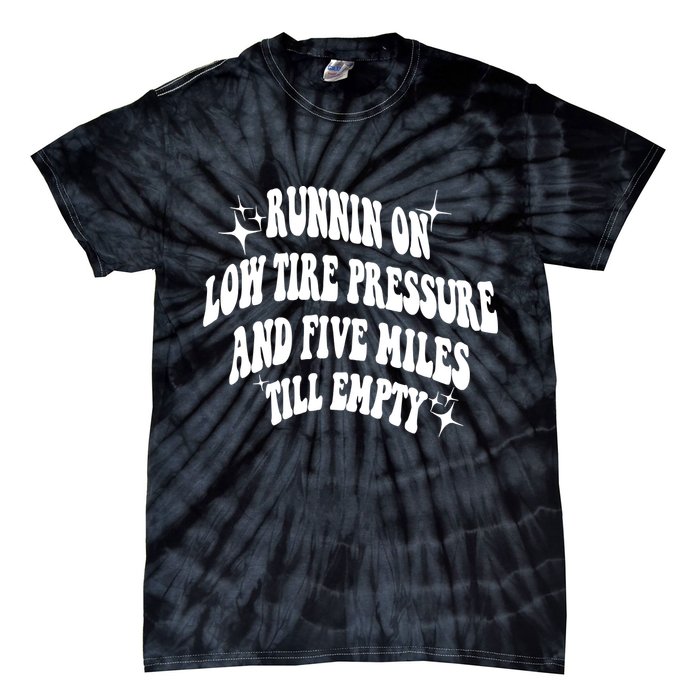 Running On Low Tire Pressure And Five Miles Till Empty Funny Tie-Dye T-Shirt
