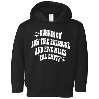 Running On Low Tire Pressure And Five Miles Till Empty Funny Toddler Hoodie