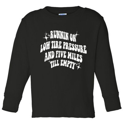 Running On Low Tire Pressure And Five Miles Till Empty Funny Toddler Long Sleeve Shirt