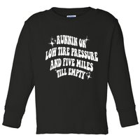 Running On Low Tire Pressure And Five Miles Till Empty Funny Toddler Long Sleeve Shirt