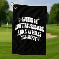 Running On Low Tire Pressure And Five Miles Till Empty Funny Golf Towel