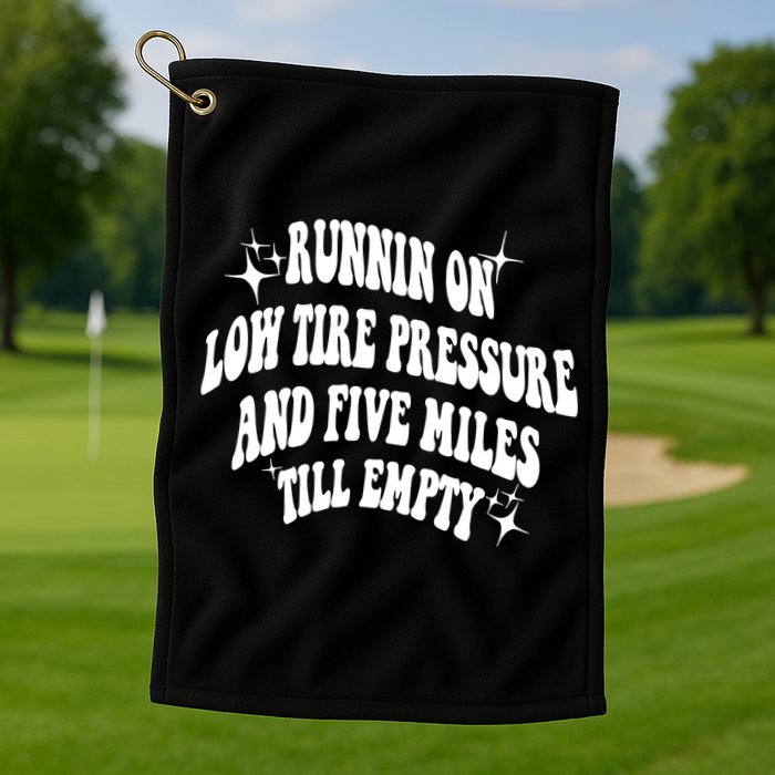 Running On Low Tire Pressure And Five Miles Till Empty Funny Golf Towel