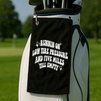 Running On Low Tire Pressure And Five Miles Till Empty Funny Golf Towel