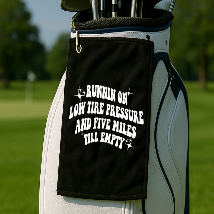 Running On Low Tire Pressure And Five Miles Till Empty Funny Golf Towel