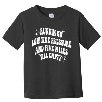 Running On Low Tire Pressure And Five Miles Till Empty Funny Toddler T-Shirt