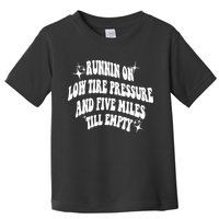 Running On Low Tire Pressure And Five Miles Till Empty Funny Toddler T-Shirt