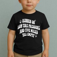 Running On Low Tire Pressure And Five Miles Till Empty Funny Toddler T-Shirt
