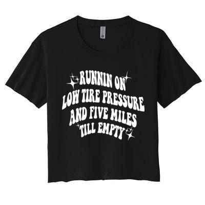Running On Low Tire Pressure And Five Miles Till Empty Funny Crop Top