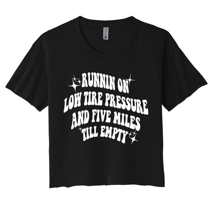 Running On Low Tire Pressure And Five Miles Till Empty Funny Crop Top