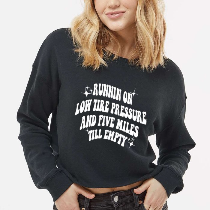 Running On Low Tire Pressure And Five Miles Till Empty Funny Cropped Pullover Crew