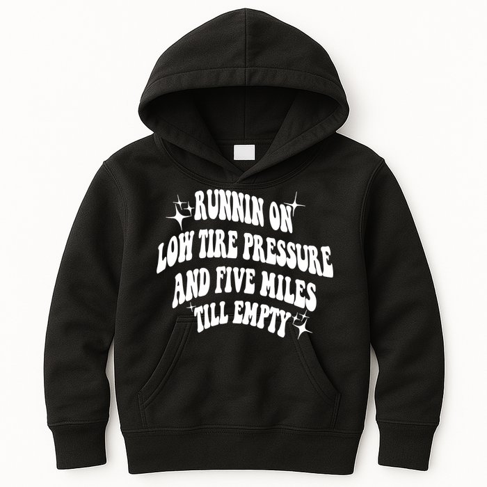 Running On Low Tire Pressure And Five Miles Till Empty Funny Kids Hoodie