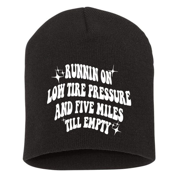 Running On Low Tire Pressure And Five Miles Till Empty Funny Short Acrylic Beanie