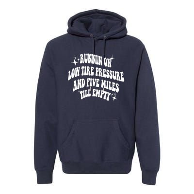 Running On Low Tire Pressure And Five Miles Till Empty Funny Premium Hoodie