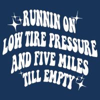 Running On Low Tire Pressure And Five Miles Till Empty Funny Infant Baby Jersey Bodysuit