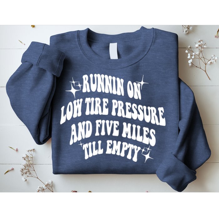 Running On Low Tire Pressure And Five Miles Till Empty Funny Sweatshirt