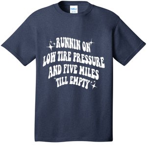 Running On Low Tire Pressure And Five Miles Till Empty Funny T-Shirt