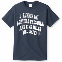 Running On Low Tire Pressure And Five Miles Till Empty Funny T-Shirt