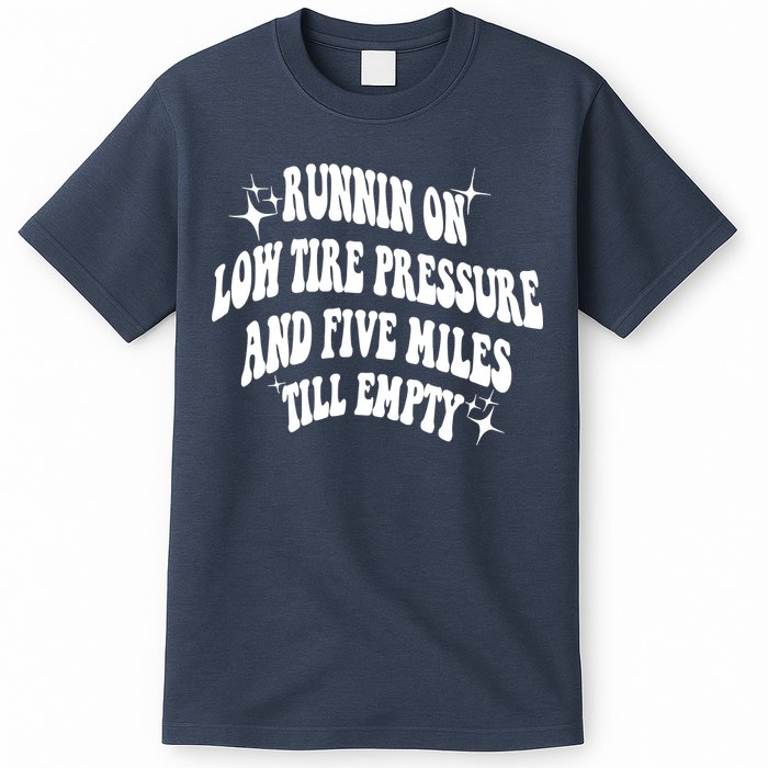 Running On Low Tire Pressure And Five Miles Till Empty Funny T-Shirt