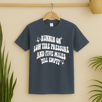 Running On Low Tire Pressure And Five Miles Till Empty Funny T-Shirt