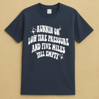 Running On Low Tire Pressure And Five Miles Till Empty Funny T-Shirt
