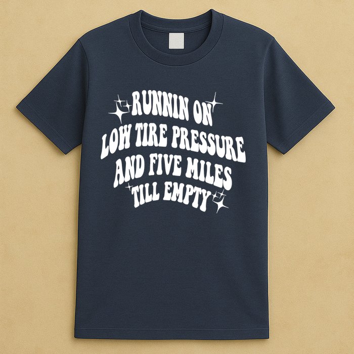 Running On Low Tire Pressure And Five Miles Till Empty Funny T-Shirt